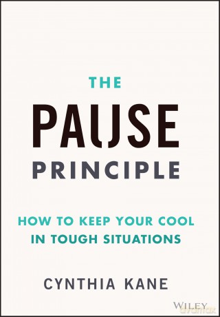 The Pause Principle: How to Keep Your Cool in Tough Situations - Cynthia Kane [KSIĄŻKA]