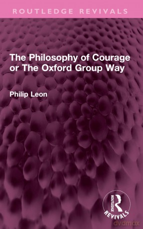 The Philosophy of Courage or The Oxford Group Way (Routledge Revivals) - Philip Leon [KSIĄŻKA]