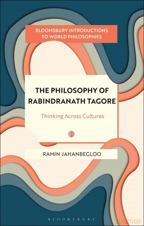 The Philosophy of Rabindranath Tagore: Thinking Across Cultures (Bloomsbury Introductions to World Philosophies) - Ramin Jahanbegloo [KSIĄŻKA]