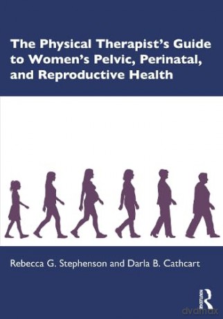 The Physical Therapist's Guide to Women's Pelvic, Perinatal, and Reproductive Health - Rebecca G. Stephenson [KSIĄŻKA]