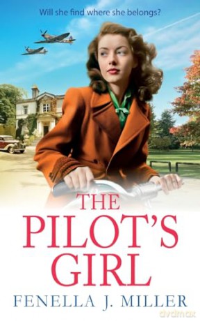 The Pilot's Girl: The first in a gripping WWII saga series by bestseller Fenella J. Miller (The Pilot's Girl Series, 1) - Fenella J Miller [KSIĄŻKA]