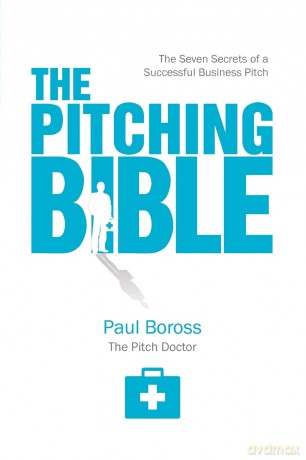 The Pitching Bible: The Seven Secrets of a Successful Business Pitch - Paul Boross [KSIĄŻKA]