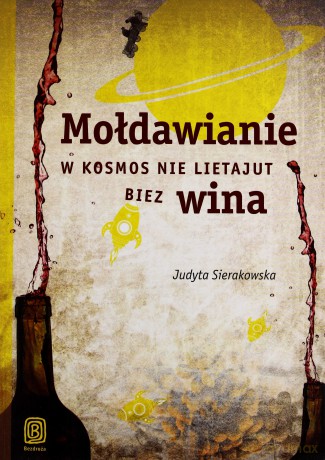 Mołdawianie W Kosmos Nie Lietajut Biez Wina - Judyta Sierakowska [KSIĄŻKA]