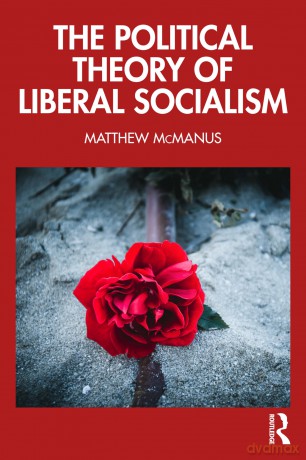 The Political Theory of Liberal Socialism - Matthew McManus [KSIĄŻKA]