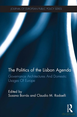 The Politics of the Lisbon Agenda: Governance Architectures And Domestic Usages Of Europe (Journal of European Public Policy Series) - Susana Borras [KSIĄŻKA]