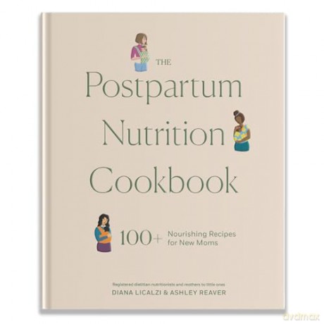 The Postpartum Nutrition Cookbook: 100+ Nourishing Recipes for New Moms in the First 40 Days and Beyond (Pregnancy Gifts for Expecting Mom) - Diana Licalzi [KSIĄŻKA]