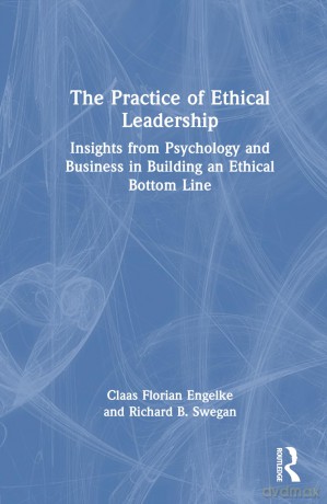 The Practice of Ethical Leadership: Insights from Psychology and Business in Building an Ethical Bottom Line - Richard B. Swegan [KSIĄŻKA]