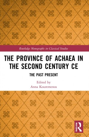 The Province of Achaea in the 2nd Century CE: The Past Present (Routledge Monographs in Classical Studies) - Anna Kouremenos [KSIĄŻKA]