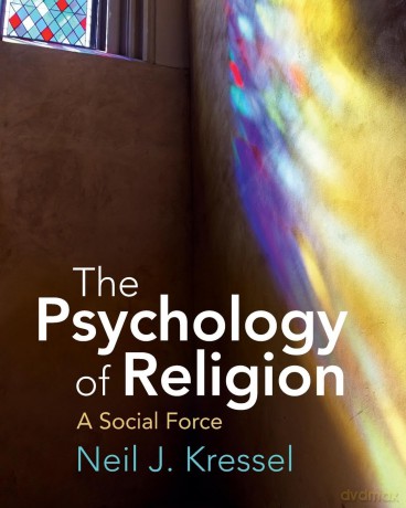 The Psychology of Religion: A Social Force - Neil J. Kressel [KSIĄŻKA]