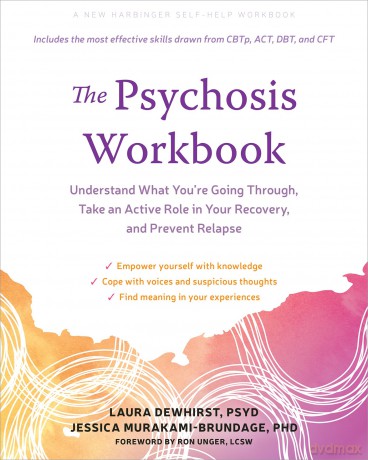 The Psychosis Workbook: Understand What You're Going Through, Take an Active Role in Your Recovery, and Prevent Relapse - Jessica Murakami-Brundage [KSIĄŻKA]