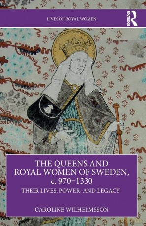 The Queens and Royal Women of Sweden, c. 970-1330: Their Lives, Power, and Legacy (Lives of Royal Women) - Caroline Wilhelmsson [KSIĄŻKA]