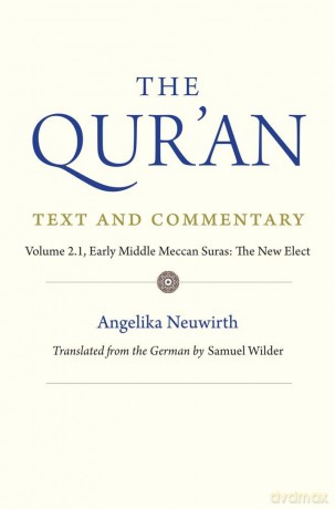 The Qur'an: Text and Commentary, Volume 2.1: Early Middle Meccan Suras: The New Elect - Angelika Neuwirth [KSIĄŻKA]