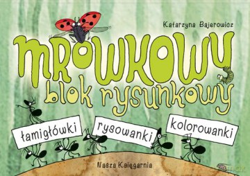 Mrówkowy Blok Rysunkowy - Katarzyna Bajerowicz [KSIĄŻKA]