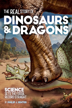The Real Story of Dinosaurs and Dragons: Science Sets the Fossil Record Straight - Philip J. Senter [KSIĄŻKA]