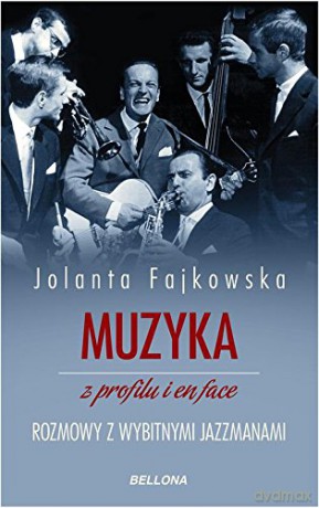 Muzyka Z Profilu I En Face Rozmowy Z Wybitnymi Jazzmanami Tw - Jolanta Fajkowska [KSIĄŻKA]