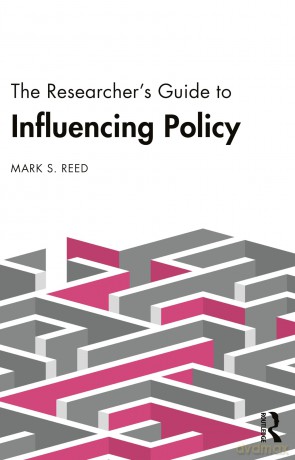 The Researcher's Guide to Influencing Policy - Mark S. Reed [KSIĄŻKA]