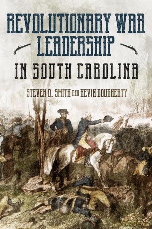 The Revolutionary War in South Carolina: Profiles in Leadership - Steven D Smith [KSIĄŻKA]