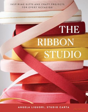 The Ribbon Studio: Inspiring Gifts and Craft Projects for Every Occasion - Studio Carta [KSIĄŻKA]