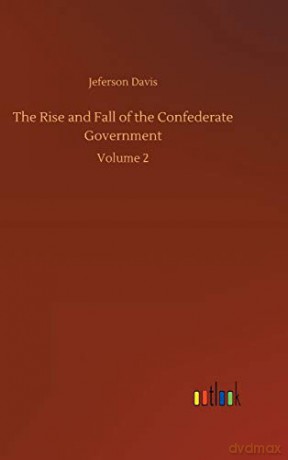 The Rise and Fall of the Confederate Government: Volume 2 - Jeferson Davis [KSIĄŻKA]