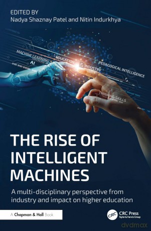 The Rise of Intelligent Machines: A Multi-disciplinary Perspective from Industry and Impact on Higher Education - Nadya Shaznay Patel [KSIĄŻKA]