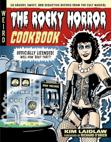 The Rocky Horror Cookbook: 50 Savory, Sweet, and Seductive Recipes from the Cult Musical (Officially Licensed) - Kim Laidlaw [KSIĄŻKA]
