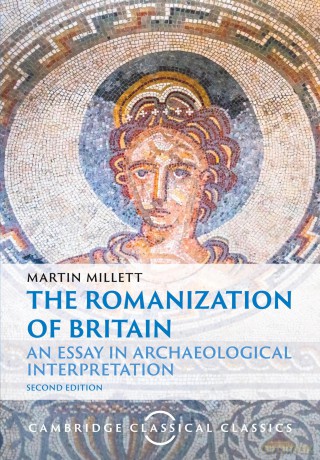 The Romanization of Britain: An Essay in Archaeological Interpretation (Cambridge Classical Classics) - Millett [KSIĄŻKA]