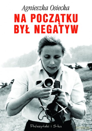 Na Początku Był Negatyw Tw - Agnieszka Osiecka [KSIĄŻKA]