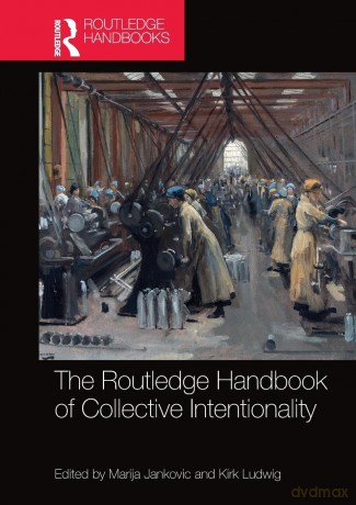 The Routledge Handbook of Collective Intentionality (Routledge Handbooks in Philosophy) - Marija Jankovic [KSIĄŻKA]