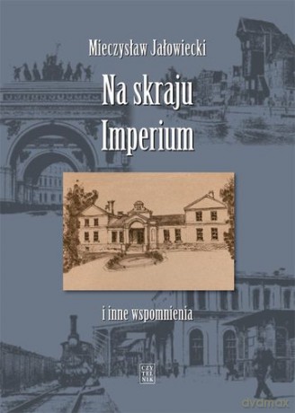 Na Skraju Imperium I Inne Wspomnienia Tw - Mieczysław Jałowiecki [KSIĄŻKA]
