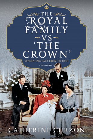 The Royal Family vs 'The Crown': Separating Fact from Fiction - Catherine Curzon [KSIĄŻKA]