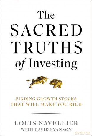 The Sacred Truths of Investing: Finding Growth Stocks that Will Make You Rich - Louis Navellier [KSIĄŻKA]