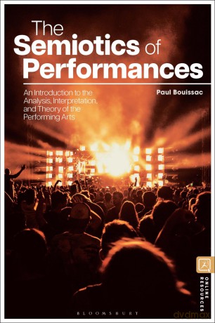 The Semiotics of Performances: An Introduction to the Analysis, Interpretation, and Theory of the Performing Arts - Paul Bouissac [KSIĄŻKA]