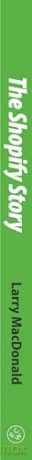 The Shopify Story: How a Startup Rocketed to E-Commerce Giant by Empowering Millions of Entrepreneurs - Larry MacDonald [KSIĄŻKA]