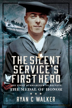 The Silent Service's First Hero: The First Submariner to Receive the Medal of Honor - Ryan C Walker [KSIĄŻKA]