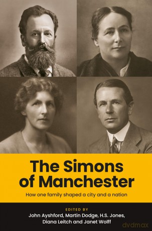 The Simons of Manchester: How One Family Shaped a City and a Nation - Martin Dodge, H.S. Jones, Diana Leitch and Janet Wolff John Ayshford [KSIĄŻKA]