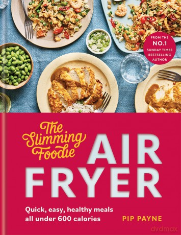 The Slimming Foodie Air Fryer: BRAND NEW Quick, easy, healthy meals all under 600 calories - Pip Payne [KSIĄŻKA]