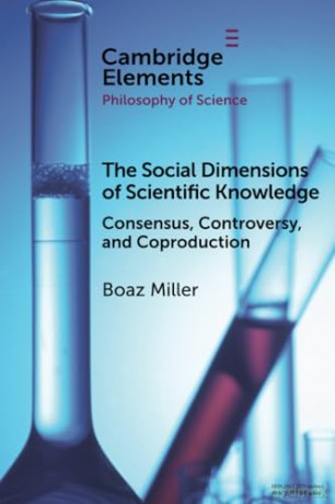 The Social Dimensions of Scientific Knowledge: Consensus, Controversy, and Coproduction (Elements in the Philosophy of Science) - Miller [KSIĄŻKA]
