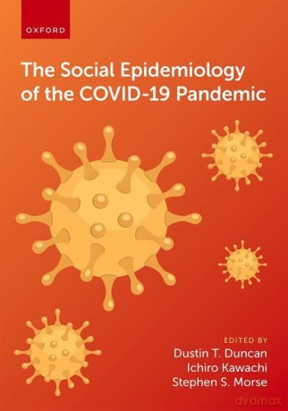 The Social Epidemiology of the COVID-19 Pandemic - Dustin T. Duncan [KSIĄŻKA]