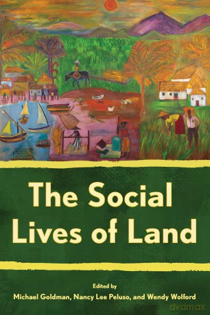 The Social Lives of Land (Cornell Series on Land: New Perspectives on Territory, Development, and Environment) - Michael Goldman [KSIĄŻKA]
