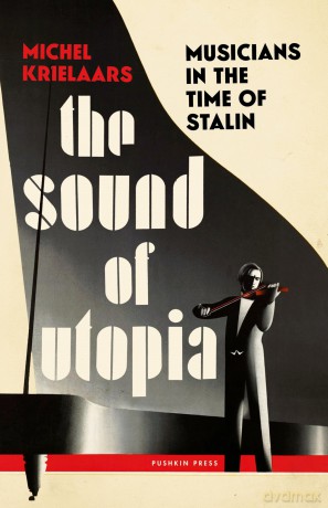The Sound of Utopia: Musicians in the Time of Stalin - Michel Krielaars [KSIĄŻKA]
