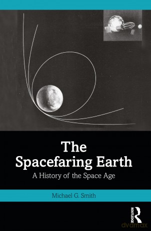 The Spacefaring Earth: A History of the Space Age - Michael G. Smith [KSIĄŻKA]