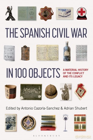 The Spanish Civil War in 100 Objects: A Material History of the Conflict and its Legacy - Adrian Shubert [KSIĄŻKA]