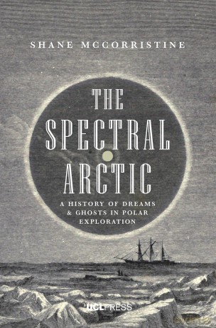 The Spectral Arctic: A History of Ghosts and Dreams in Polar Exploration: A History of Dreams and Ghosts in Polar Exploration - Shane McCorristine [KSIĄŻKA]