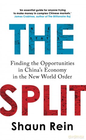 The Split: Finding the Opportunities in China's Economy in the New World Order - Shaun Rein [KSIĄŻKA]