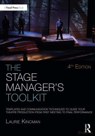 The Stage Manager's Toolkit: Templates and Communication Techniques to Guide Your Theatre Production from First Meeting to Final Performance (The Focal Press Toolkit Series) - Laurie Kincman [KSIĄŻKA]
