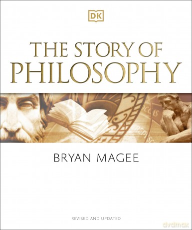 The Story of Philosophy: A Concise Introduction to the World's Greatest Thinkers and Their Ideas (DK a History of) - Bryan Magee [KSIĄŻKA]