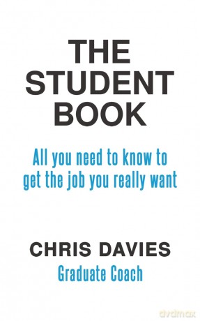 The Student Book: All you need to know to get the job you really want - Chris Davies [KSIĄŻKA]
