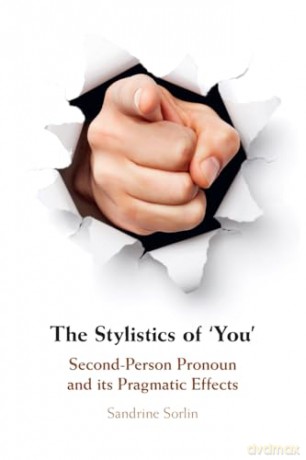The Stylistics of 'You': Second-Person Pronoun and its Pragmatic Effects - Sandrine Sorlin [KSIĄŻKA]