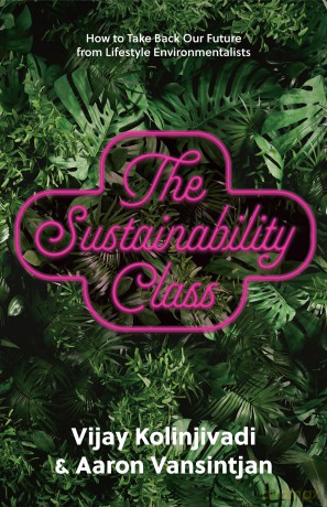 The Sustainability Class: How to Take Back Our Future from Lifestyle Environmentalists - Vijay Kolinjivadi [KSIĄŻKA]