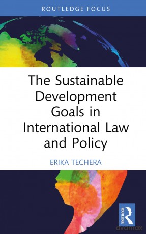 The Sustainable Development Goals in International Law and Policy (Routledge Research in International Law) - Erika Techera [KSIĄŻKA]